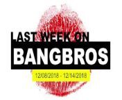 Last Week On BANGBROS.COM - 12 08 2018 - 12 14 2018 from 12 13 14 jabrdati sexarzzes comxx schoo