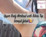 Upper Body Workout with Bikini Top (armpit fetish) - GlimpseOfMe from koikaku dumbell