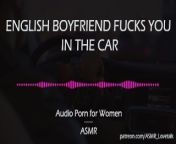 English Boyfriend Fucks You in the Car [AUDIO PORN for Women][ASMR] from mujeres lavando carro desnuda