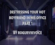 Destressing Your Hot Boyfriend In His Office - Part 1 from bangla phone sex alap audio sumi x
